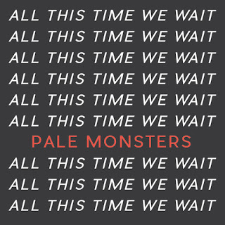 Pale Monsters – All This Time We Wait