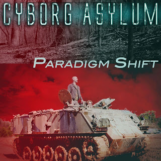 Cyborg Asylum – Paradigm Shift